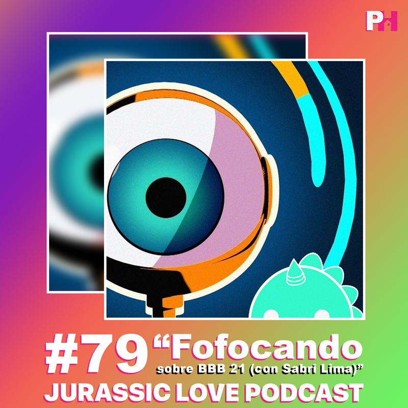 «Fofocando sobre BBB 21», episodio 79 de Jurassic Love Podcast ya disponible!