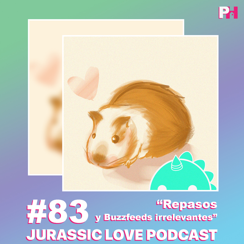 «Repasos y Buzzfeeds irrelevantes», episodio 83 de Jurassic Love Podcast ya disponible!