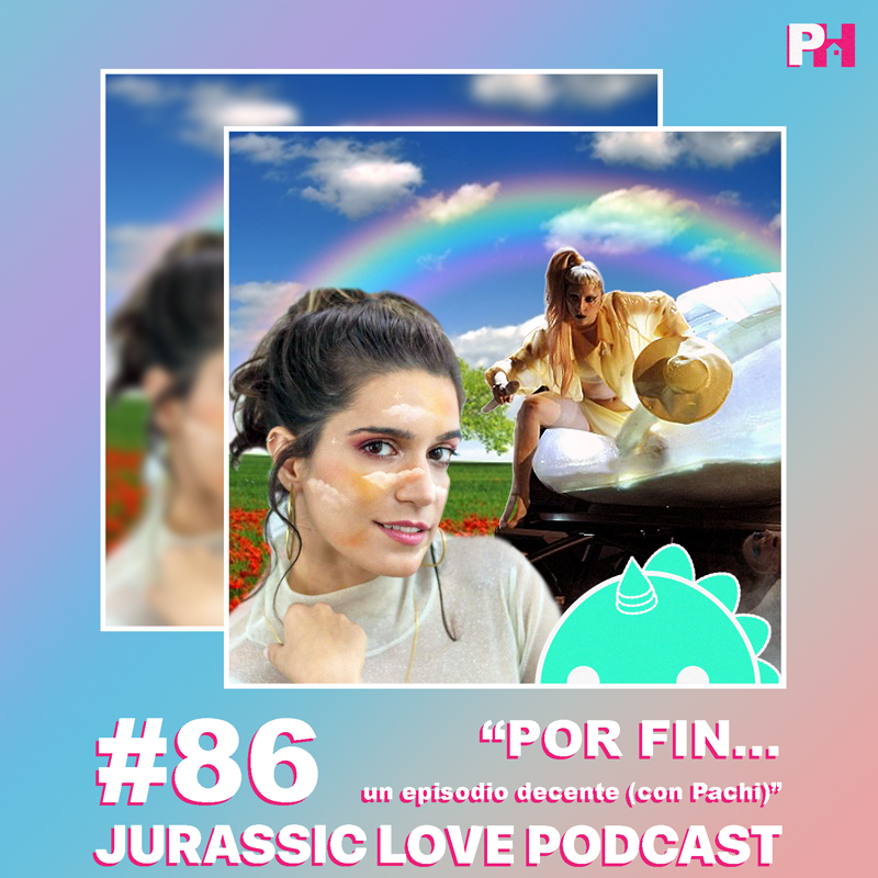 «POR FIN… un episodio decente (con PACHI)», episodio 86 de Jurassic Love Podcast ya disponible!