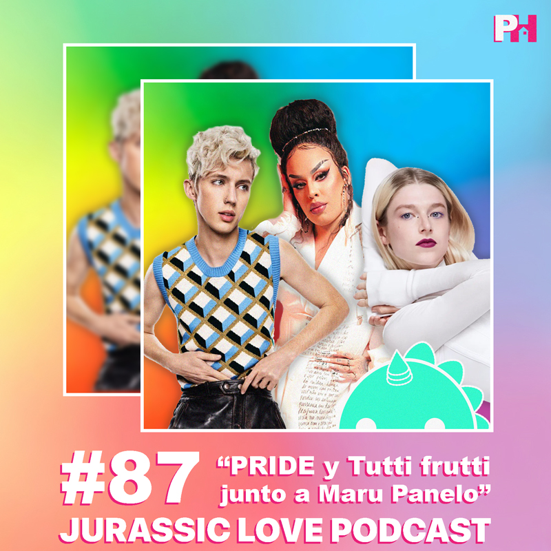 «PRIDE y Tutti frutti junto a Maru Panelo», episodio 87 de Jurassic Love Podcast ya disponible!